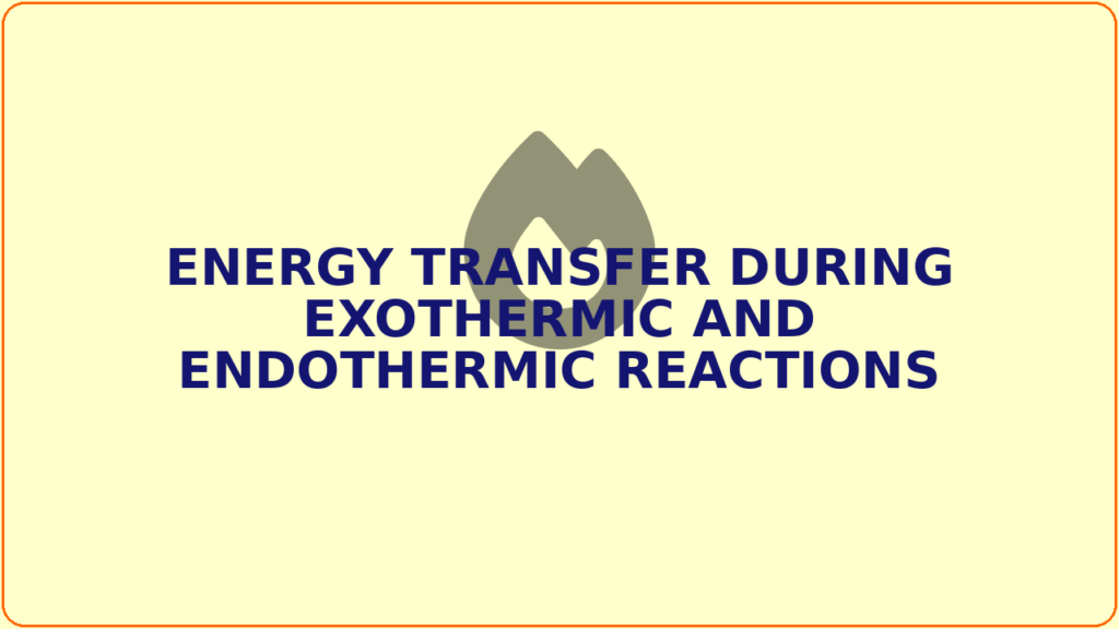 Energy transfer during exothermic and endothermic reactions